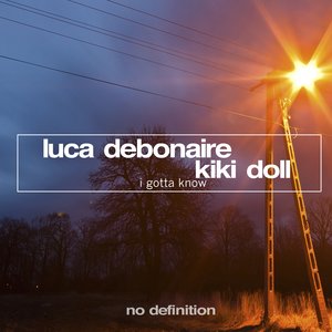Luca Debonaire - I Gotta Know