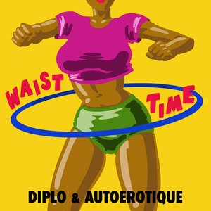 Diplo & Autoerotique - Waist Time