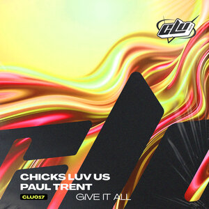 Chicks Luv Us & Paul Trent - Give It All