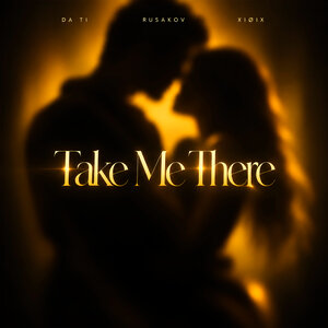 Take Me There - DA TI & RUSAKOV & XIØIX слушать онлайн