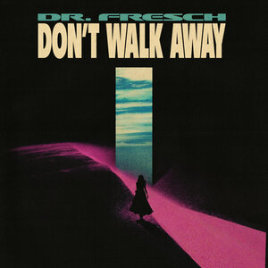 Dr. Fresch - Don't Walk Away