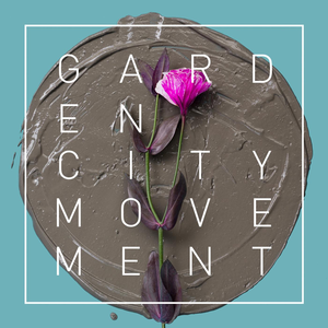 Garden City Movement - Love + Loss