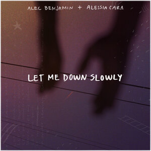 Let Me Down Slowly - Alec Benjamin & Alessia Cara слушать онлайн