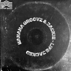 Banana Groovz & Jackie - Life Jacked