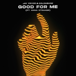 Jay Pryor & Coldabank & Anna Straker - Good for Me