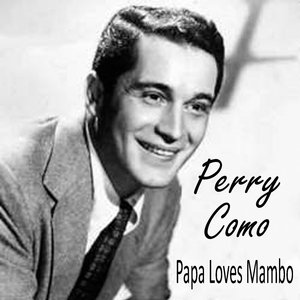 Perry Como - Papa Loves Mambo