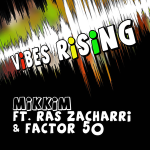Mikkim & Factor 50 & Ras Zacharri - Vibes Rising