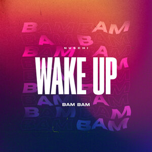 Nuschi - Wake Up (Bam Bam)