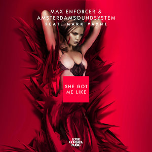 Max Enforcer & AmsterdamSoundSystem & Mark Vayne - She Got Me Like