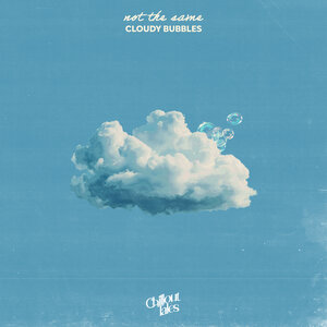 Cloudy Bubbles - Not The Same