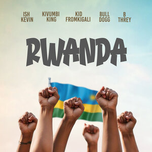 Ish Kevin & Kivumbi King & KidFromKigali & B-Threy & Bulldogg - Rwanda