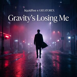 liquidfive & GREATOREX - Gravity´s Losing Me